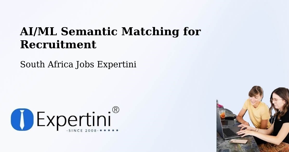 AI/ML Semantic Matching for Recruitment - South Africa Jobs Expertini